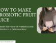 How to Make Probiotic Fruit Juice, Ultimate guide by Improva Herbal Products